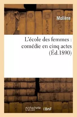 L'ecole Des Femmes : Comedie En Cinq Actes                                      • $26.04