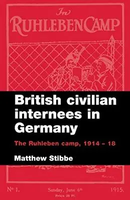 British Civilian Internees In Germa... Stibbe Matthew • £11.99