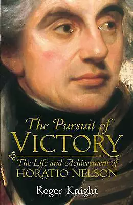 The Pursuit Of Victory : The Life And Achievement Of Horatio Nelson-Roger Knight • £4.46