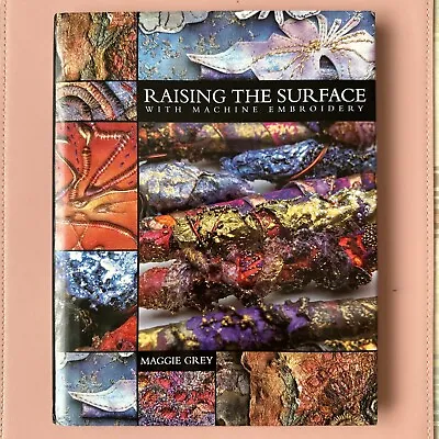 Raising The Surface With Machine Embroidery By Maggie Grey. 9780713488517 • £3.50