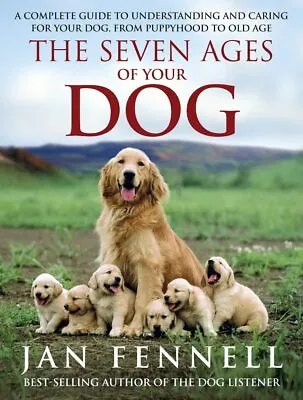 The Seven Ages Of Your Dog: A Complete Guide To Unde... By Fennell Jan Hardback • £3.49
