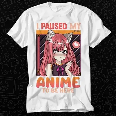 I Paused My Anime To Be Here Funny Kawaii Girl T Shirt 560 • £6.35