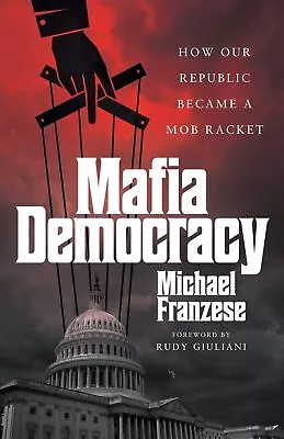 Mafia Democracy: How Our Republic Became A Mob Racket By Franzese Michael NEW  • £18.07