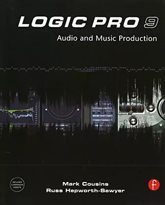 Logic Pro 9: Audio & Music Production By Mark CousinsRuss Hepworth-Sawyer • £4.85