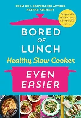 Bored Of Lunch Healthy Slow Cooker:... Anthony Nathan • £7.49