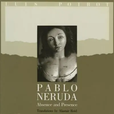 Pablo Neruda: Absence And Presence By Neruda Pablo • $7.01