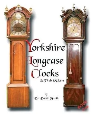 Exhibition Of Yorkshire Grandfather Clocks - Yorkshire Longcase... 9780956148001 • £39.99