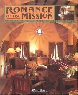 Romance Of The Mission: Decorating In The Mission Style By Baca Elmo • $4.60