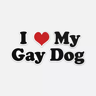 I Love My Gay Dog Sticker Vinyl Car Bumper Decal • $3.84