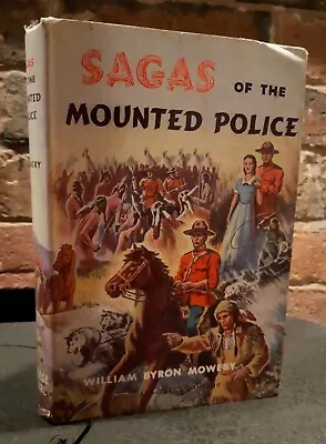 Sagas Of The Mounted Police (1953) William Byron Mowery - 1st Edition • £11.99