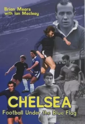 Chelsea: Football Under The Blue Flag By MEARS BRIAN Hardback Book The Cheap • £4.49