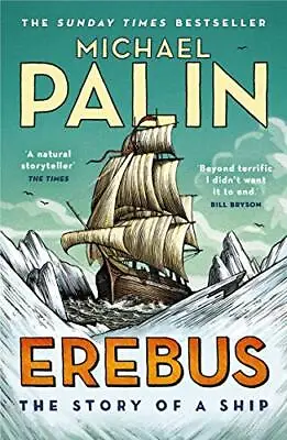 Erebus: The Story Of A Ship By Michael Palin. 9781784758578 • £3.50