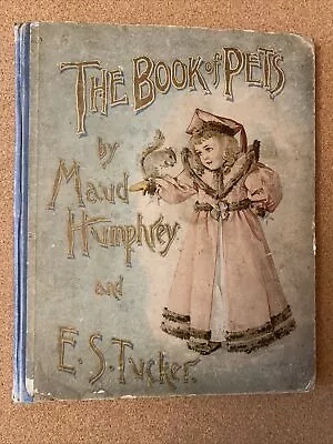 The Book Of Pets By Maud Humphrey And E.S.Tucker 1st Edition 1893 Antique Rare • $129.99