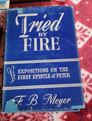 F.B. Meyer   Trial By Fire Expositions On The 1st Epistle Of Peter  HC 1953 ED. • $17.99