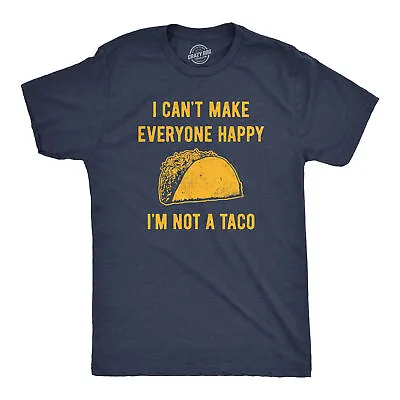 Mens I Cant Make Everyone Happy Im Not A Taco T Shirt Funny Mexican Food Lovers • $9.50