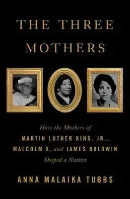 The Three Mothers: How The Mothers Of Martin Luther King Jr. Malcolm X - GOOD • $4.51