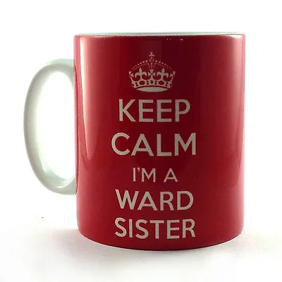 New Keep Calm I'm A Ward Sister Gift Mug Cup Present Nurse Manager Matron  • £8.99