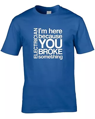 £10.99 • Buy Electrician You Broke Something Men's T-Shirt Electric Funny Engineer Job Gift