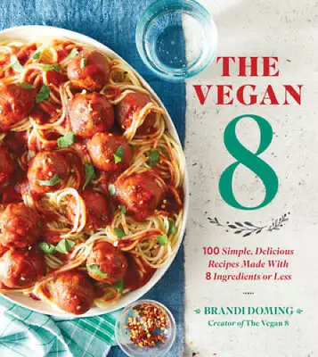 The Vegan 8: 100 Simple Delicious Recipes Made With 8 Ingredients  - GOOD • $6.93