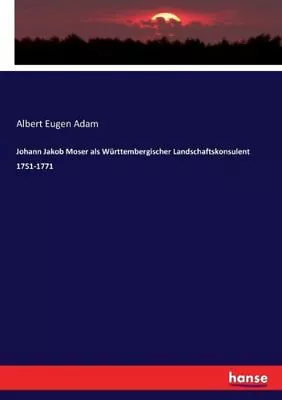 Johann Jakob Moser Als W?Rttembergischer Landschaftskonsulent 1751-1771 • $23.69