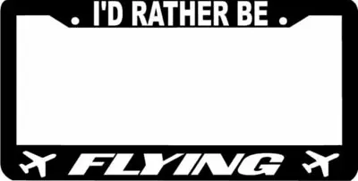 Black I'D RATHER BE FLYING Airplane License Plate Frame • $7.98