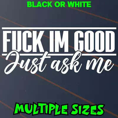 FIGJAM F*ck Im Good Just Ask Me Sticker Car Decal Funny Fck Drift Drag JDM Ute • $17.90