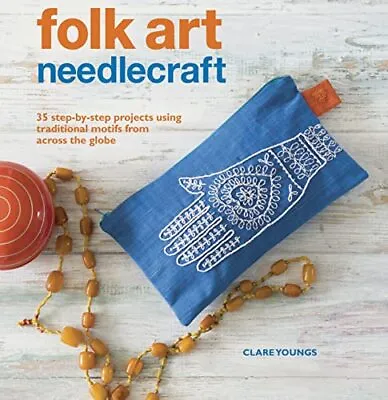 Folk Art Needlecraft: 35 Step-by-step Projects Using Traditi... By Youngs Clare • £4.99