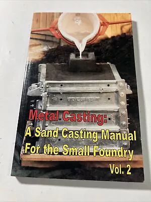 Metal Casting: A Sand Casting Manual For The Small Foundry Volume 2 • $12.99