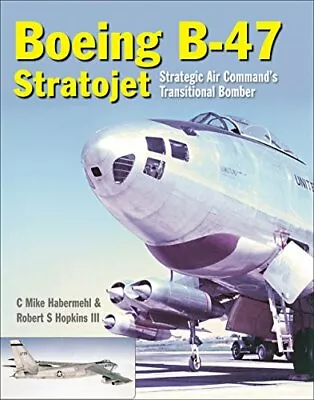 Boeing B-47 Stratojet: Startegic Air Command's Transitional Bomber Hopkins.. • $43.60