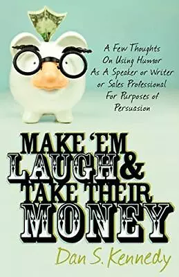 £10.71 • Buy Make 'em Laugh & Take Their Money,Dan S. Kennedy