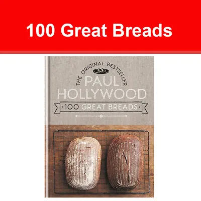 100 Great Breads: The Original Bestseller By Paul Hollywood NEW Book • £20.99
