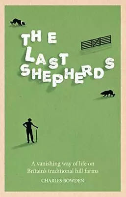 The Last Shepherds: A Vanishing Way Of Life On Britain's Traditi • $75