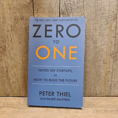 Zero To One: Notes On Start Ups Or How To Build The Future By Peter Thiel • $25