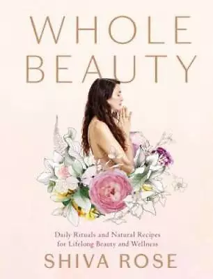 Whole Beauty: Daily Rituals And Natural Recipes For Lifelong Beauty And W - GOOD • $5.18