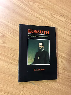 £75 • Buy Kossuth: Hungarian Patriot Of Britain By E. Haraszti - Pub: Corvina - 1994 - PB