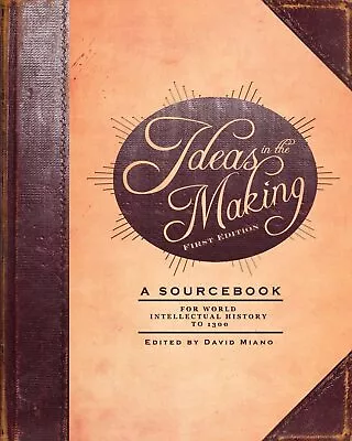 Ideas In The Making: A Sourcebook For World Intellectual History To 1300 (Firs.. • $103.22