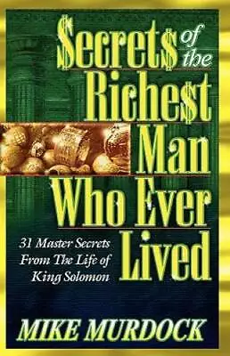 Secrets Of The Richest Man Who Ever Lived - Paperback By Murdock Mike - GOOD • $4.08