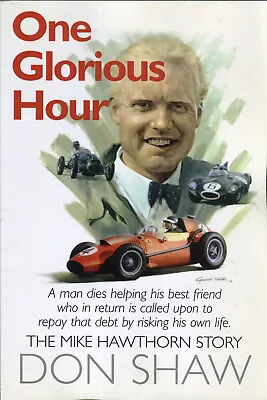 One Glorious Hour The Mike Hawthorn Story - Don Shaw - 2012 • £9.99