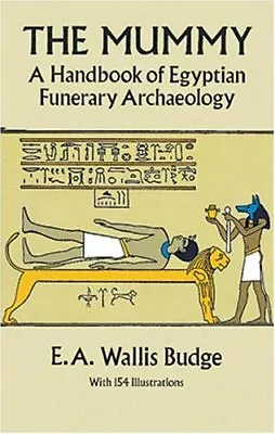 The Mummy: A Handbook Of Egyptian F... Budge Sir Erne • £4.22