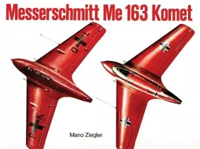 Mano Ziegler Messerschmitt Me 163 “Komet” Vol.I (Paperback) • $11.41