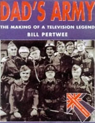 Dads Army: The Making Of A Television Legend By Pertwee Bill (1997) Hardcover  • £2.85