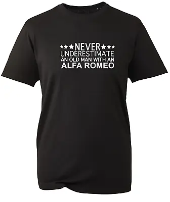 Alfa Romeo T Shirt Underestimate Old Man Gift Mens Unisex Dad Grandad V22 BWC • £10.97