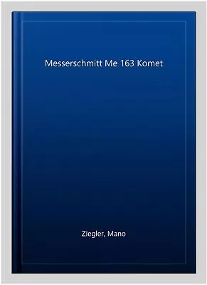 Messerschmitt Me 163 Komet Paperback By Ziegler Mano Brand New Free Shipp... • $14.72