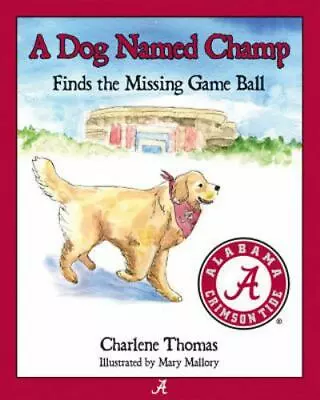 A Dog Named Champ Finds The Missing Game Ball  Thomas Charlene  Good  Book  0 H • $8.01