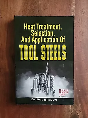 Heat Treatment Selection And Application Of Tool Steels By William E. Bryson... • $65