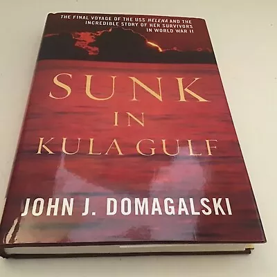 Sunk In Kula Gulf: The Final Voyage Of The USS Helena And The Incredible Story • $14