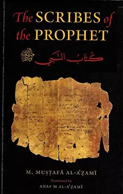 Scribes Of The Prophet Kuttab Al-Nabi (S)M. Mustafa Al-A'zami • £7.44