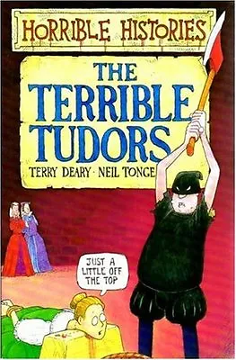 The Terrible Tudors (Horrible Histories) By Terry DearyNeil TongeMartin Brown • £2.51