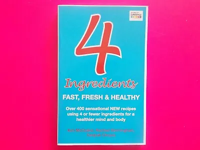 4 INGREDIENTS - FAST FRESH & HEALTHY - OVER 400 RECIPES - McCOSKER & BERMINGHAM • $12.59