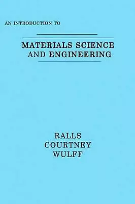 An Introduction To Materials Science And Engineering By Kenneth M. Ralls (Englis • £289.99